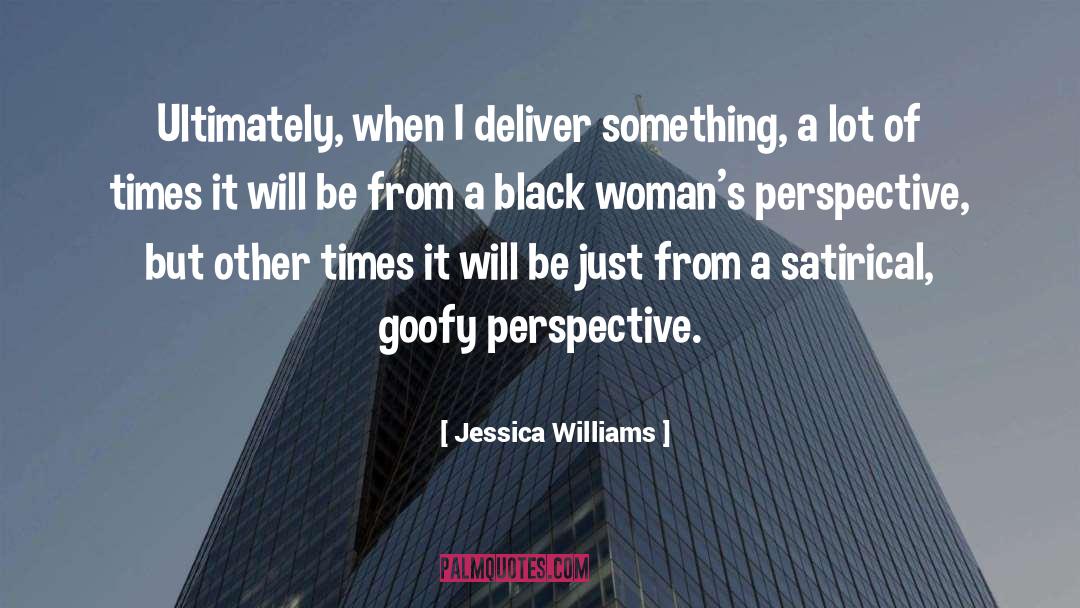 Jessica Williams Quotes: Ultimately, when I deliver something,