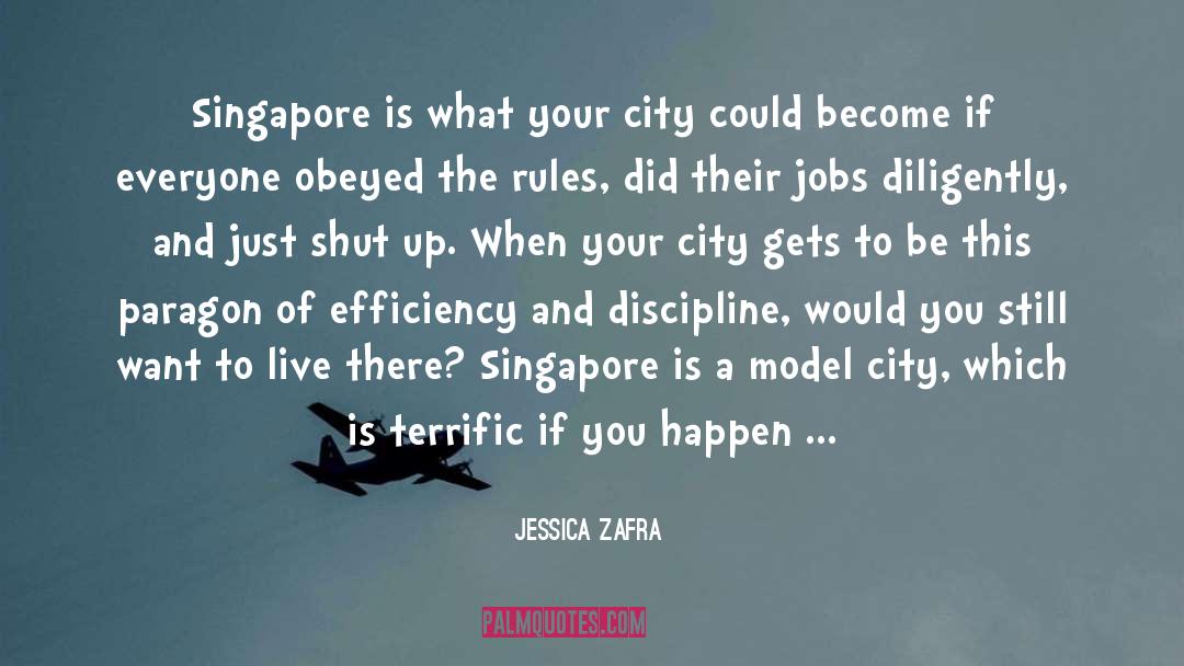 Jessica Zafra Quotes: Singapore is what your city
