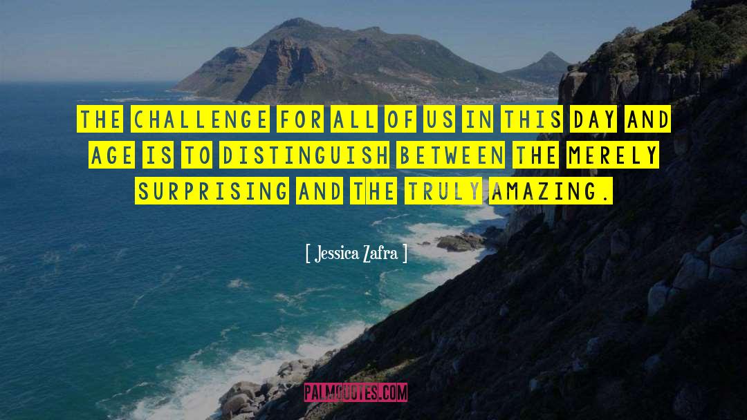 Jessica Zafra Quotes: The challenge for all of