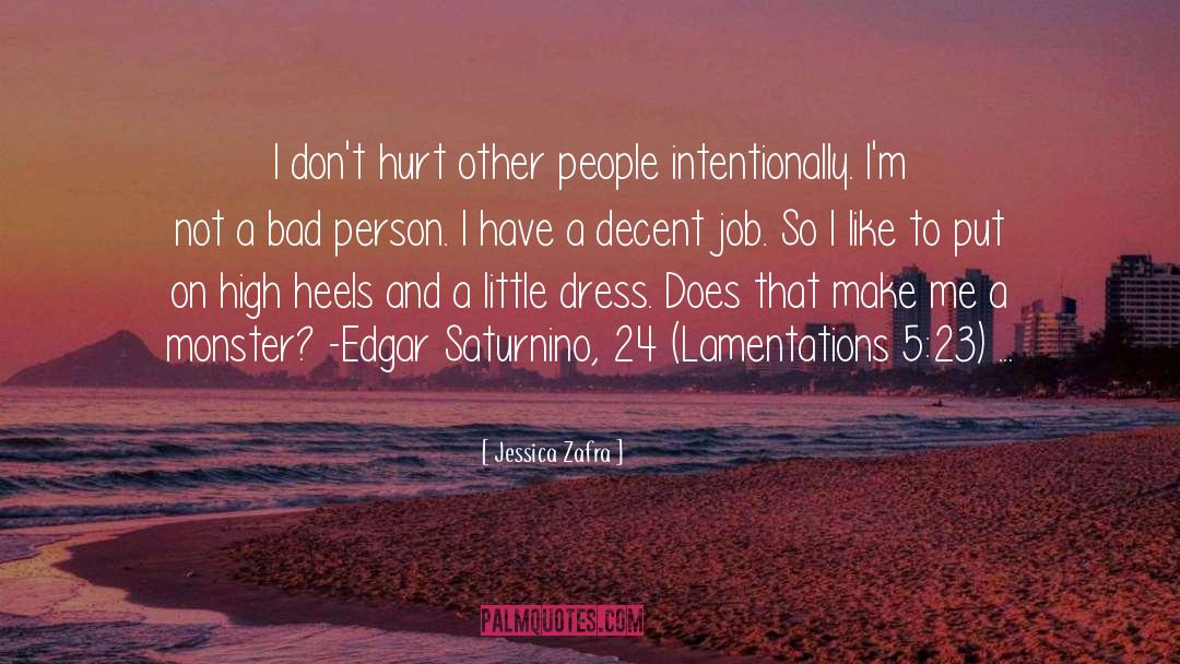 Jessica Zafra Quotes: I don't hurt other people