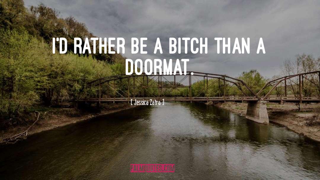 Jessica Zafra Quotes: I'd rather be a bitch