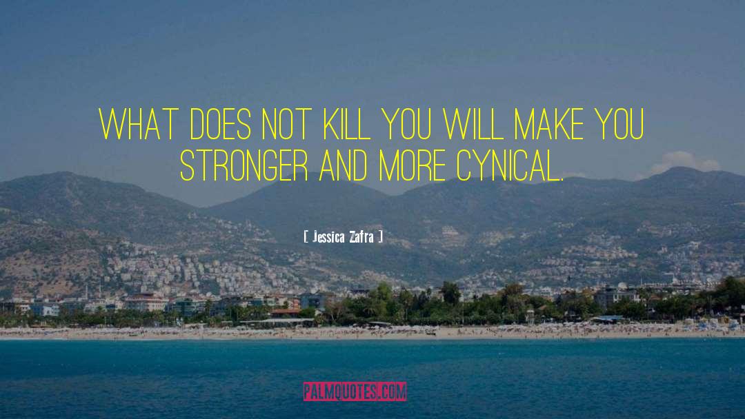 Jessica Zafra Quotes: What does not kill you