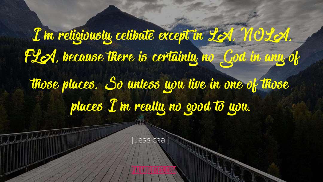 Jessicka Quotes: I'm religiously celibate except in