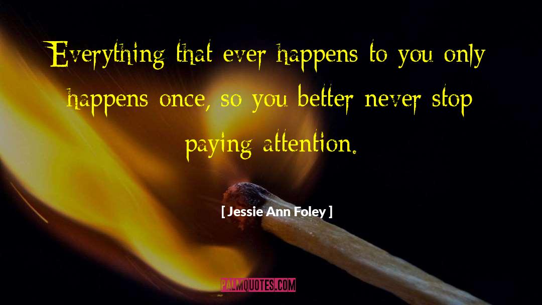 Jessie Ann Foley Quotes: Everything that ever happens to