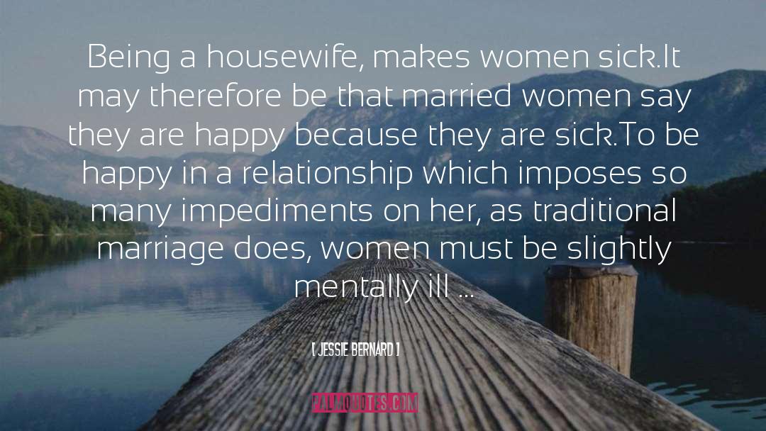 Jessie Bernard Quotes: Being a housewife, makes women