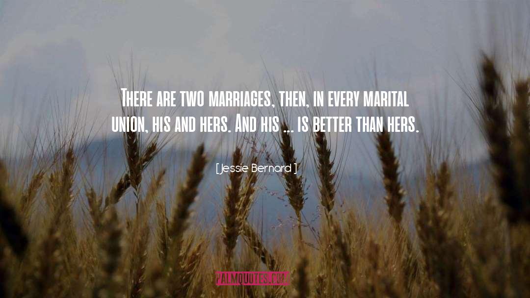 Jessie Bernard Quotes: There are two marriages, then,