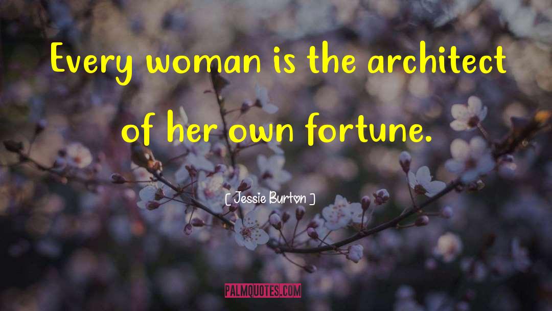 Jessie Burton Quotes: Every woman is the architect