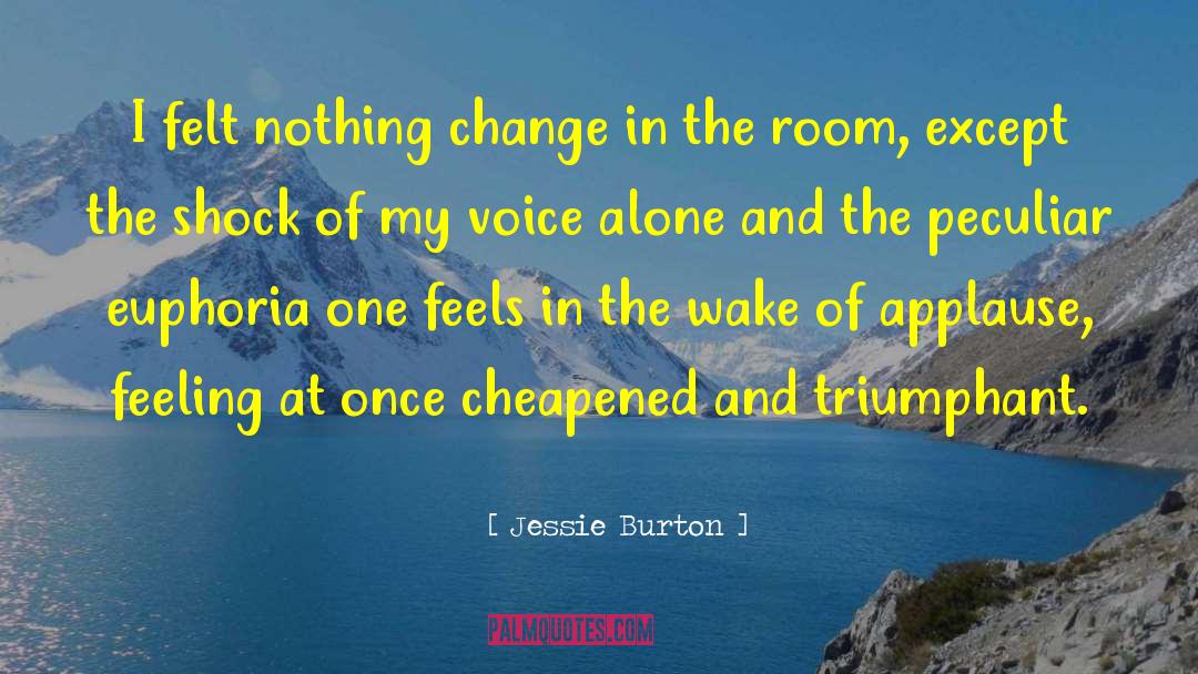 Jessie Burton Quotes: I felt nothing change in