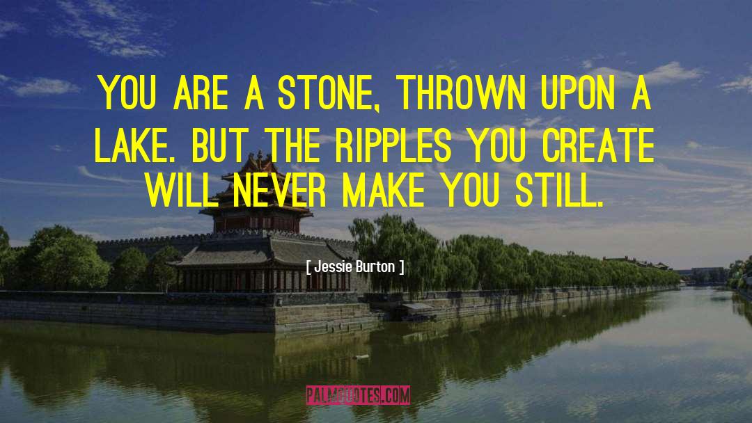 Jessie Burton Quotes: You are a stone, thrown