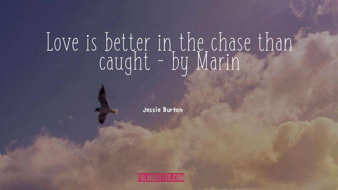 Jessie Burton Quotes: Love is better in the