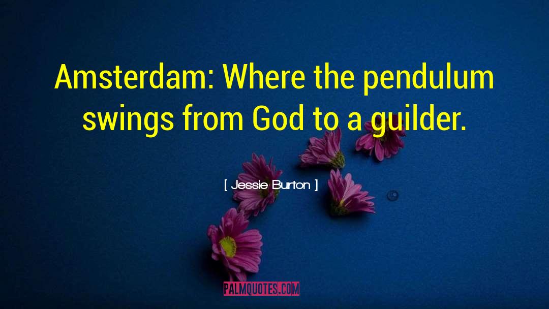 Jessie Burton Quotes: Amsterdam: Where the pendulum swings