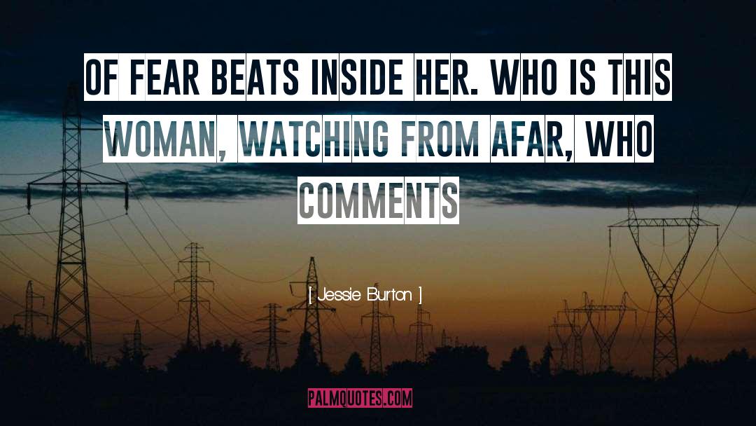 Jessie Burton Quotes: of fear beats inside her.