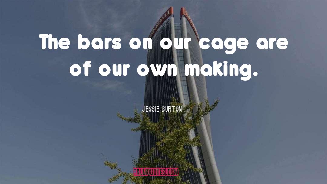 Jessie Burton Quotes: The bars on our cage