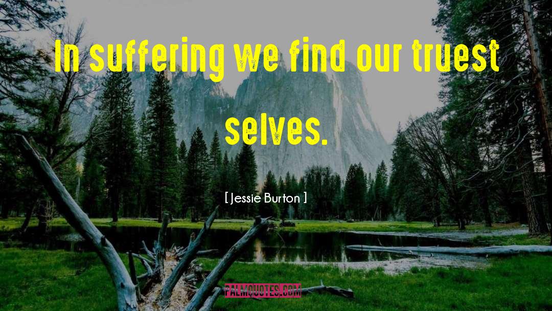 Jessie Burton Quotes: In suffering we find our