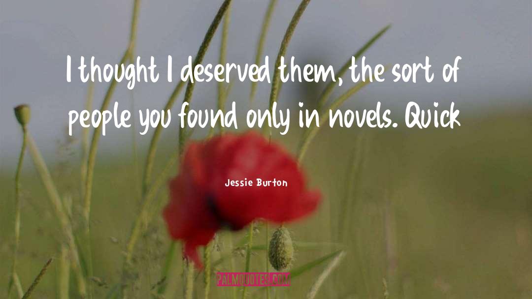 Jessie Burton Quotes: I thought I deserved them,