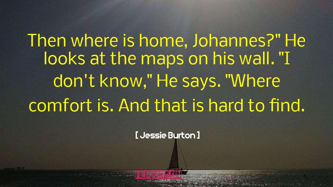 Jessie Burton Quotes: Then where is home, Johannes?