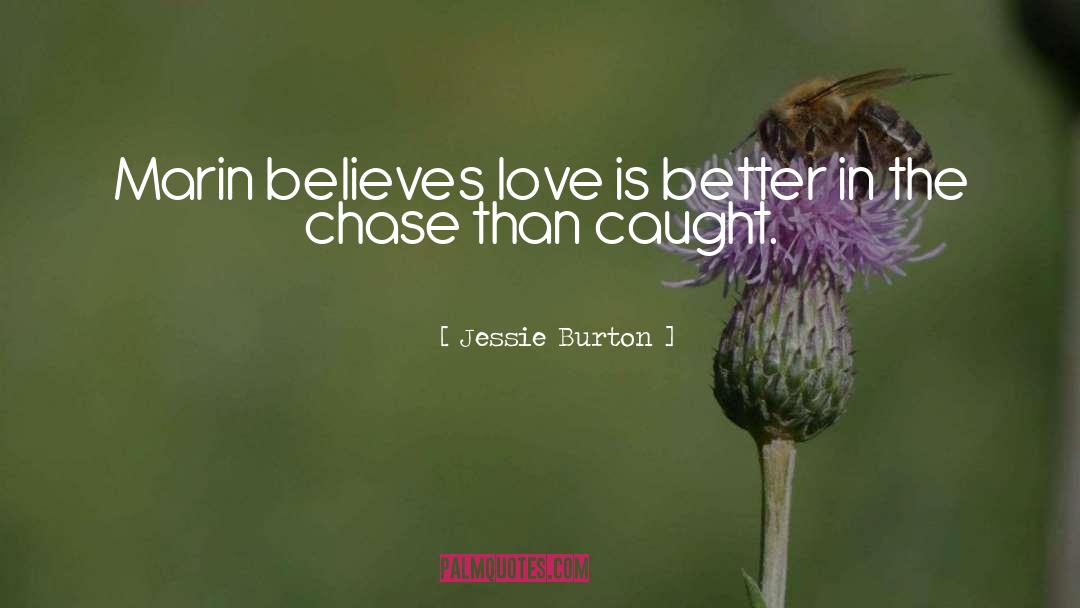 Jessie Burton Quotes: Marin believes love is better