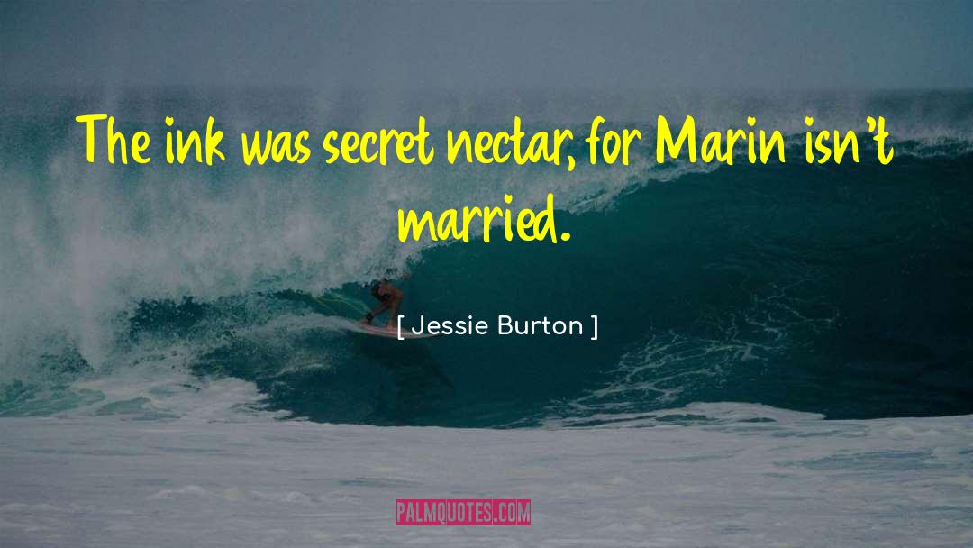 Jessie Burton Quotes: The ink was secret nectar,