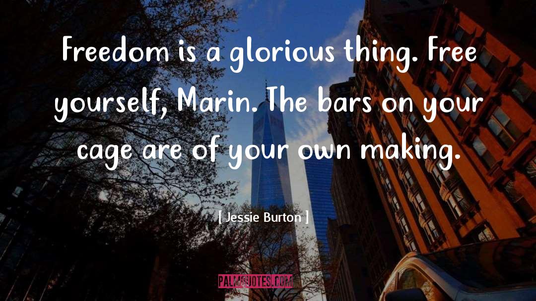 Jessie Burton Quotes: Freedom is a glorious thing.