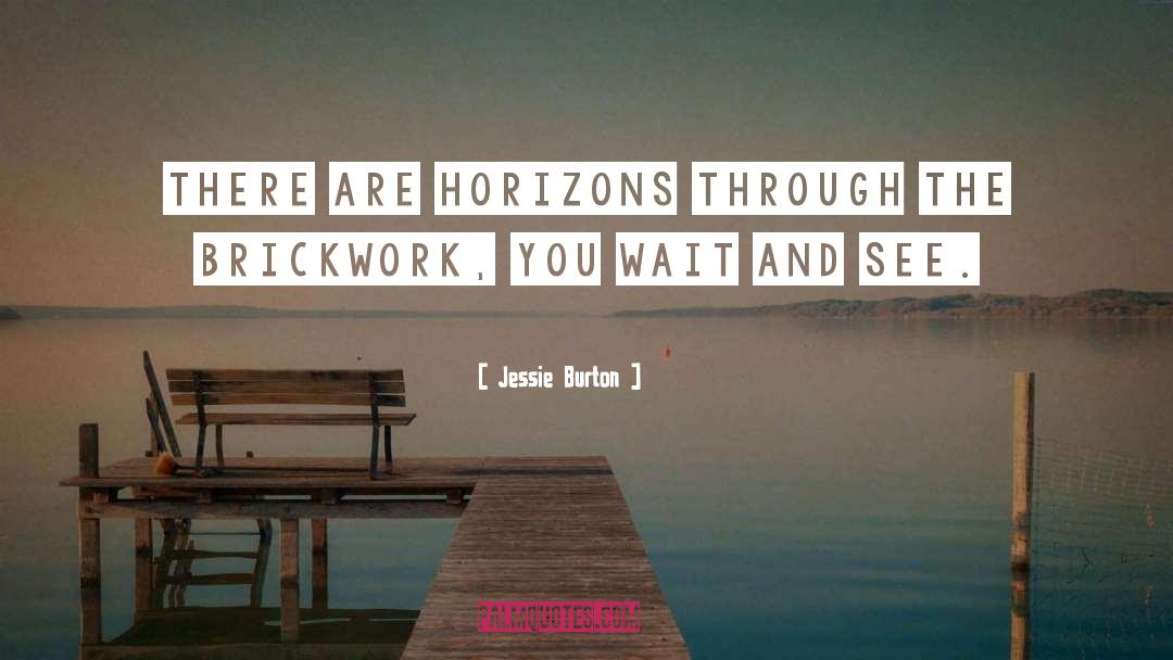 Jessie Burton Quotes: There are horizons through the