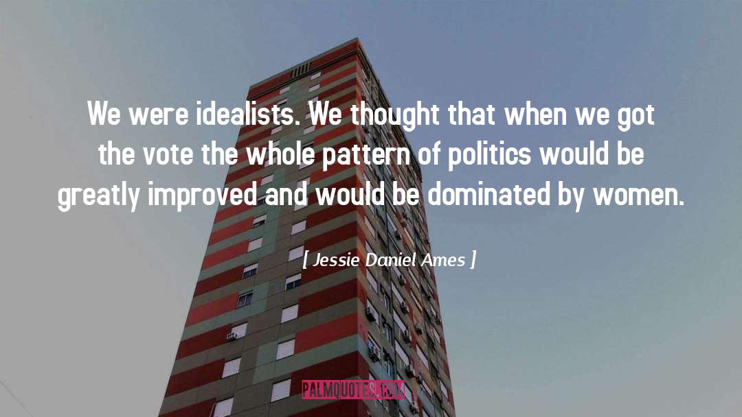 Jessie Daniel Ames Quotes: We were idealists. We thought