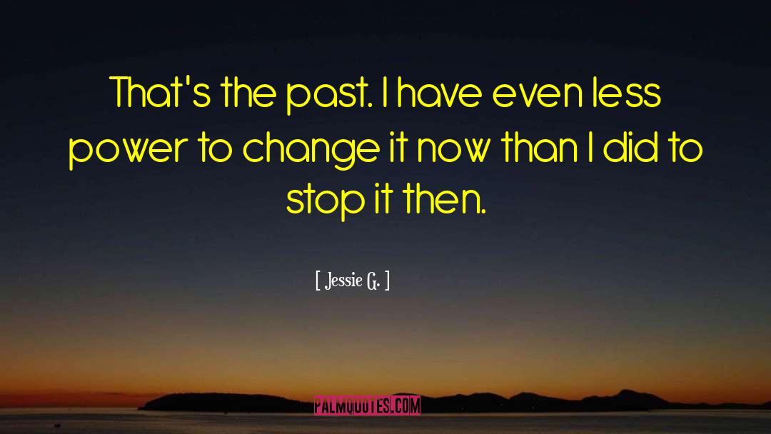 Jessie G. Quotes: That's the past. I have