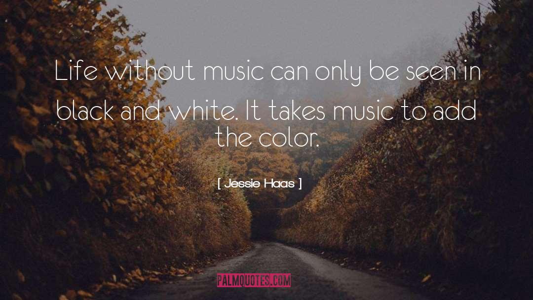 Jessie Haas Quotes: Life without music can only
