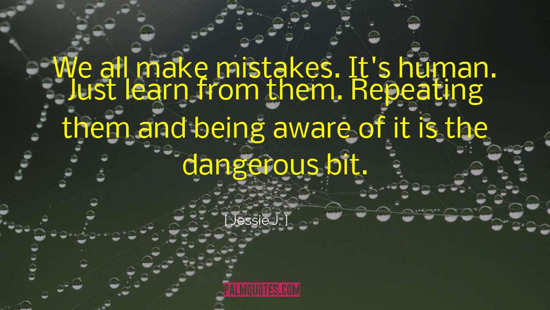 Jessie J. Quotes: We all make mistakes. It's