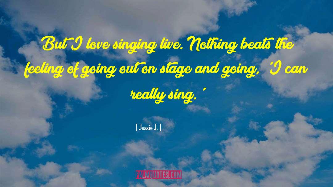 Jessie J. Quotes: But I love singing live.