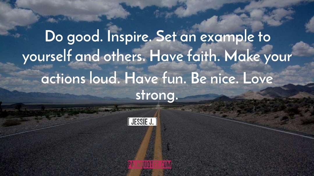 Jessie J. Quotes: Do good. Inspire. Set an