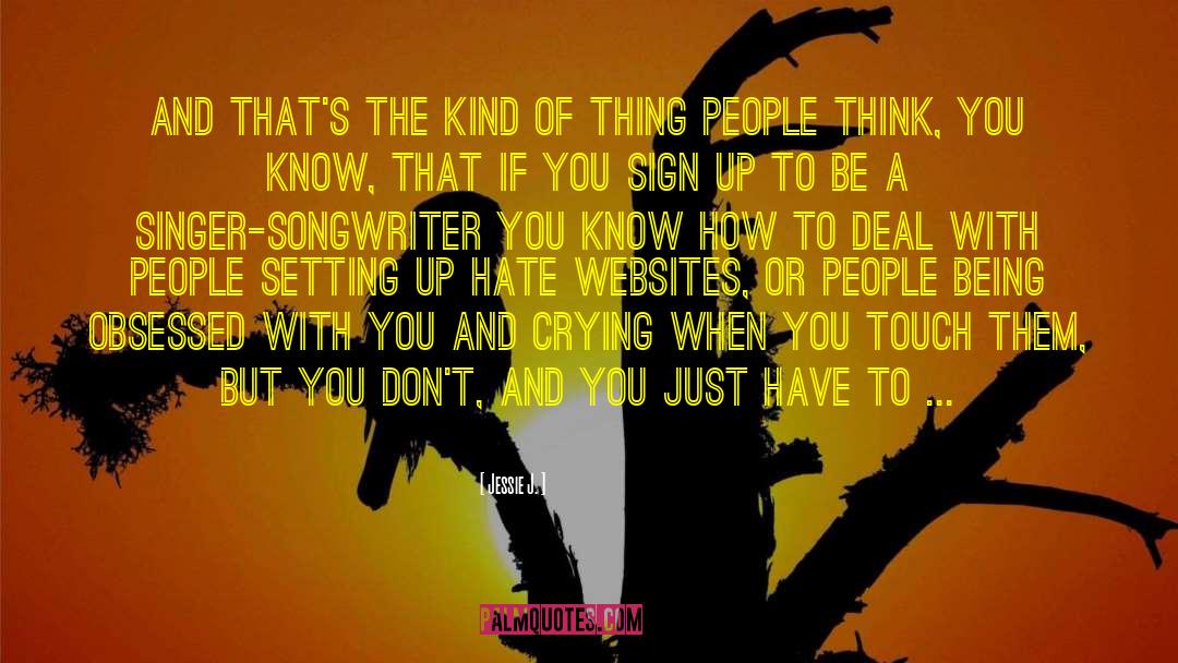 Jessie J. Quotes: And that's the kind of