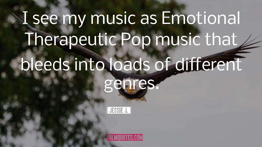 Jessie J. Quotes: I see my music as
