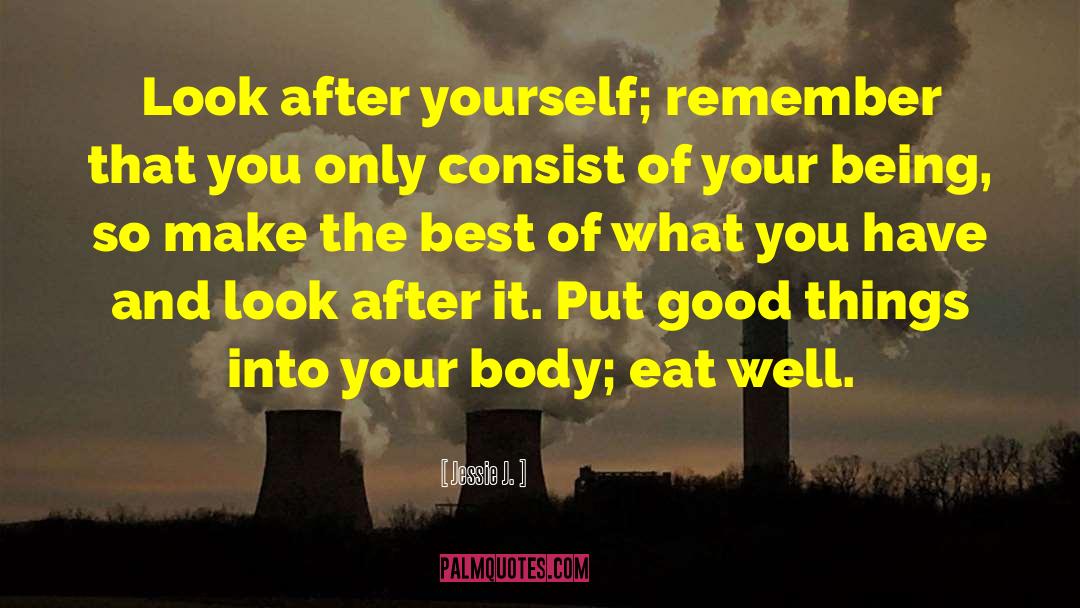 Jessie J. Quotes: Look after yourself; remember that