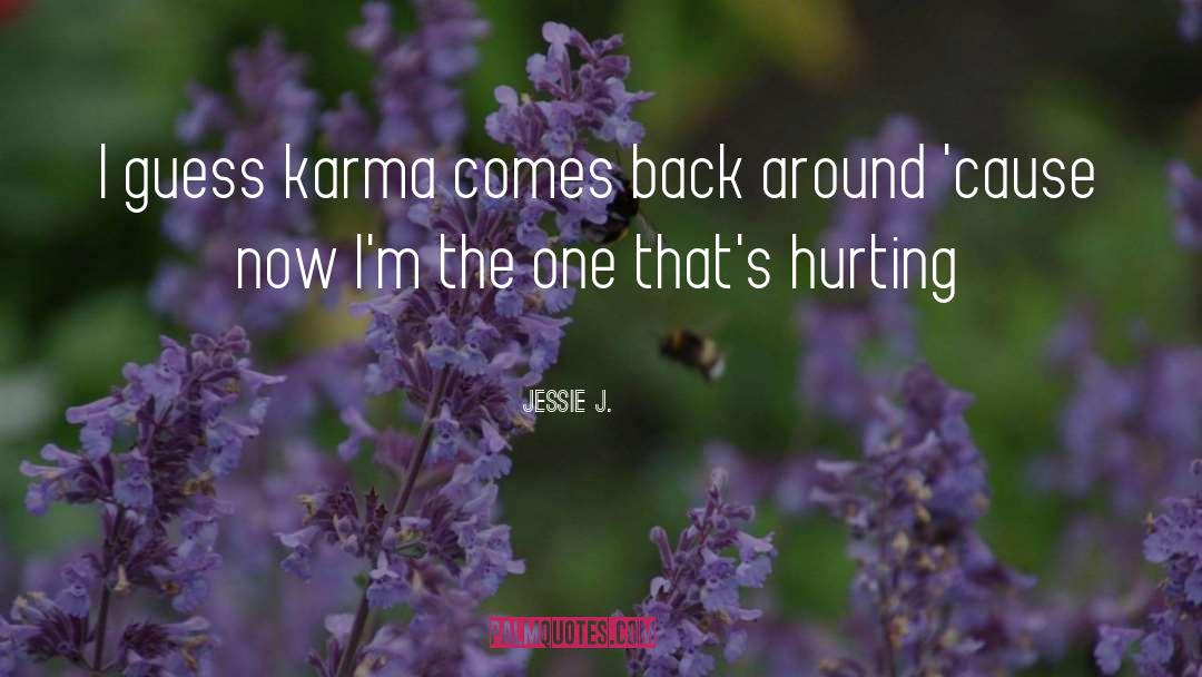 Jessie J. Quotes: I guess karma comes back