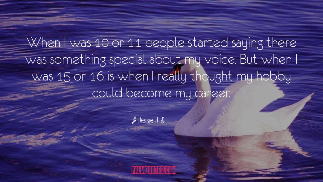 Jessie J. Quotes: When I was 10 or