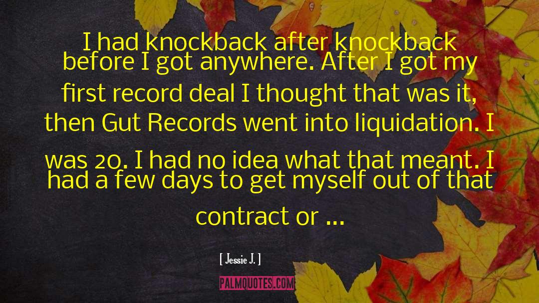 Jessie J. Quotes: I had knockback after knockback