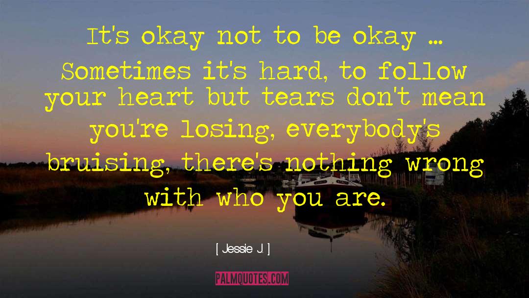 Jessie J. Quotes: It's okay not to be