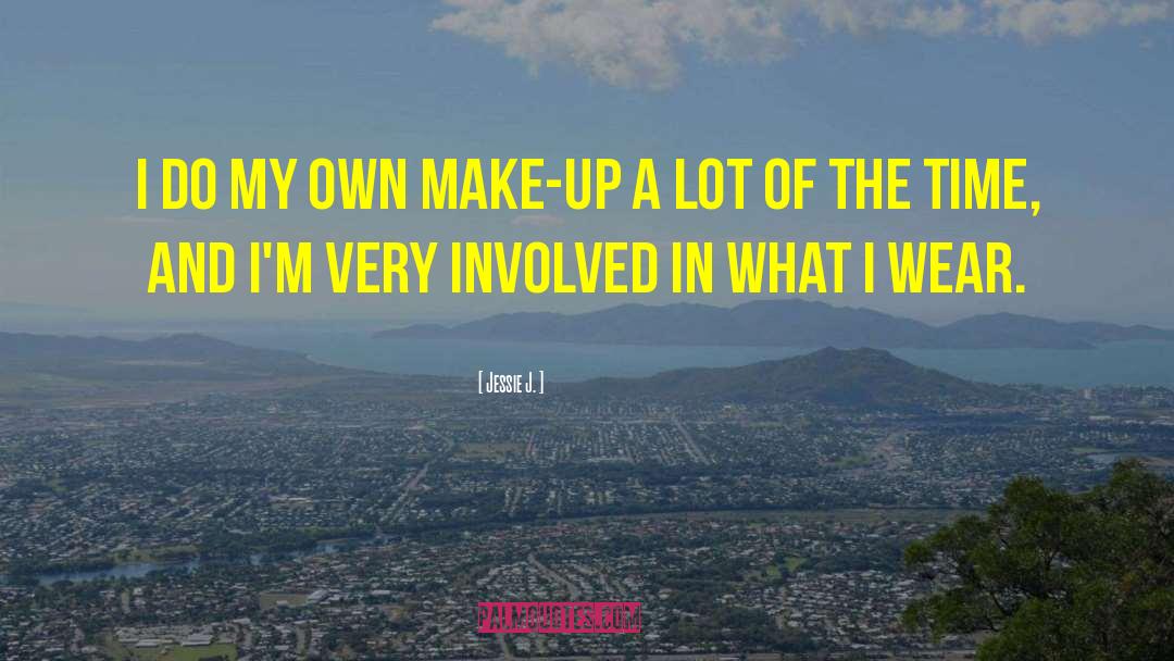 Jessie J. Quotes: I do my own make-up