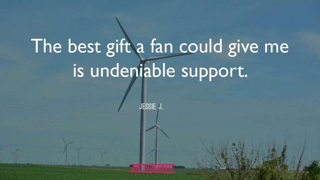 Jessie J. Quotes: The best gift a fan