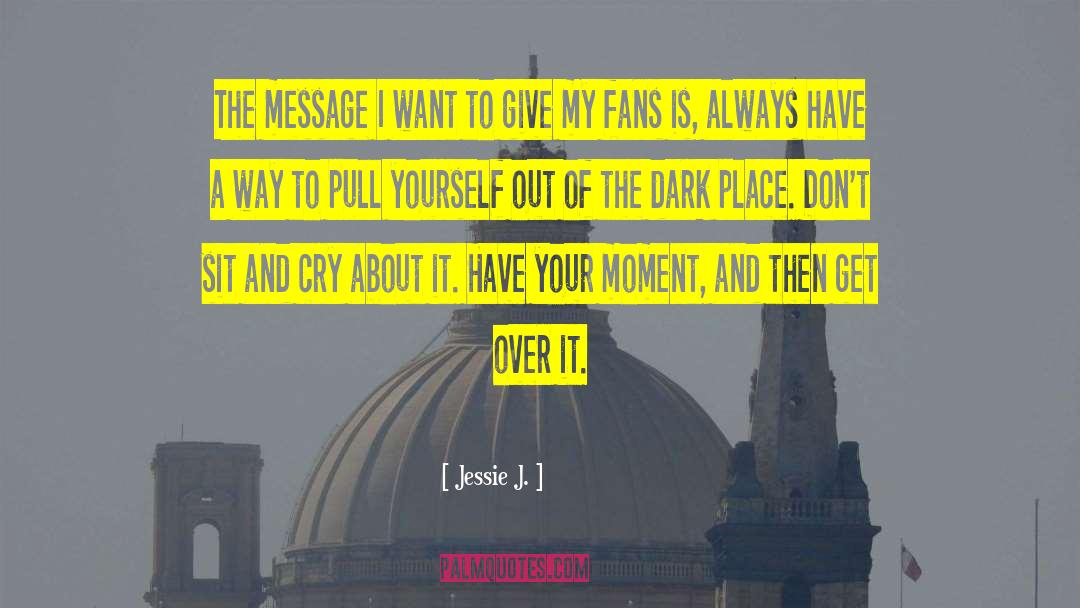 Jessie J. Quotes: The message I want to