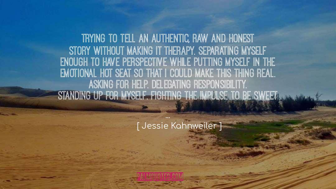 Jessie Kahnweiler Quotes: Trying to tell an authentic,