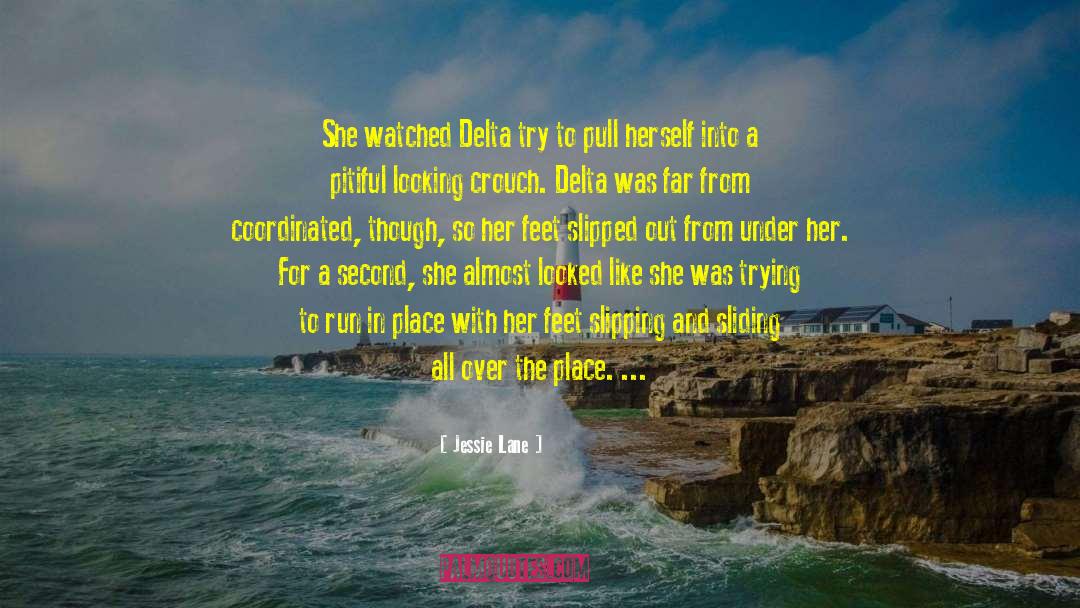 Jessie Lane Quotes: She watched Delta try to