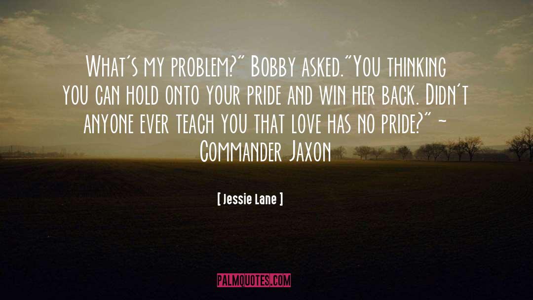 Jessie Lane Quotes: What's my problem?
