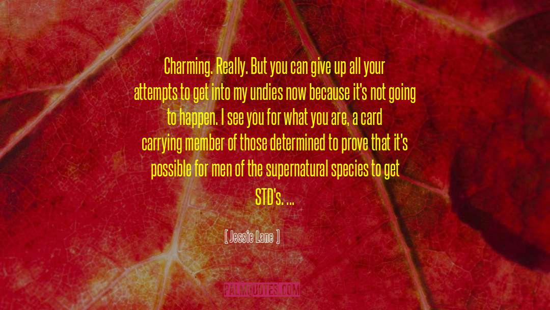 Jessie Lane Quotes: Charming. Really. But you can