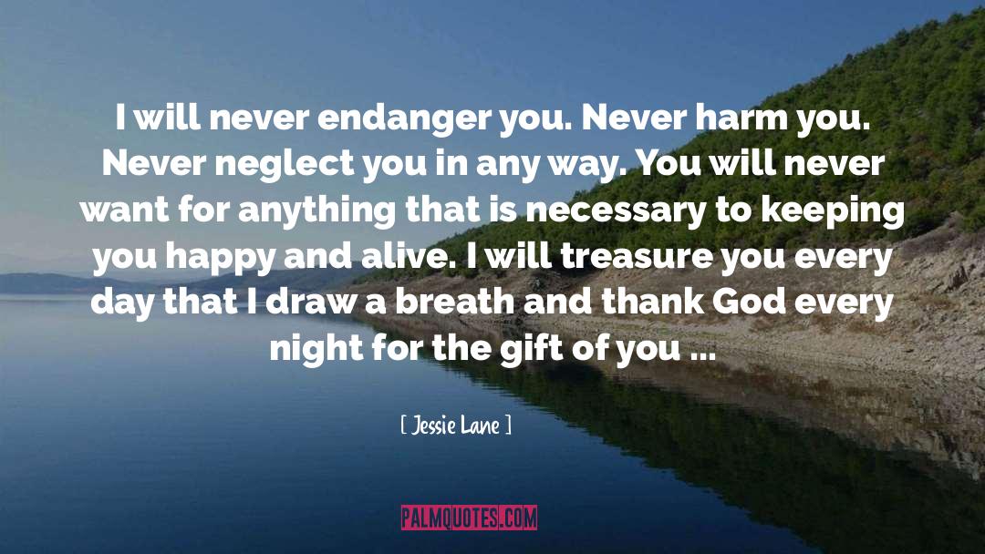 Jessie Lane Quotes: I will never endanger you.