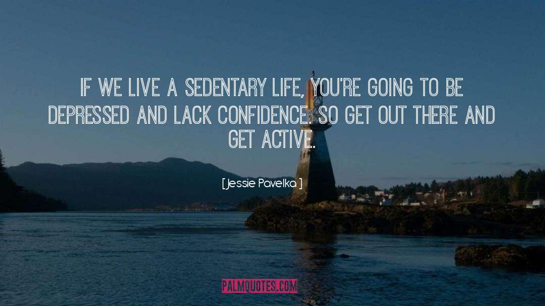 Jessie Pavelka Quotes: If we live a sedentary