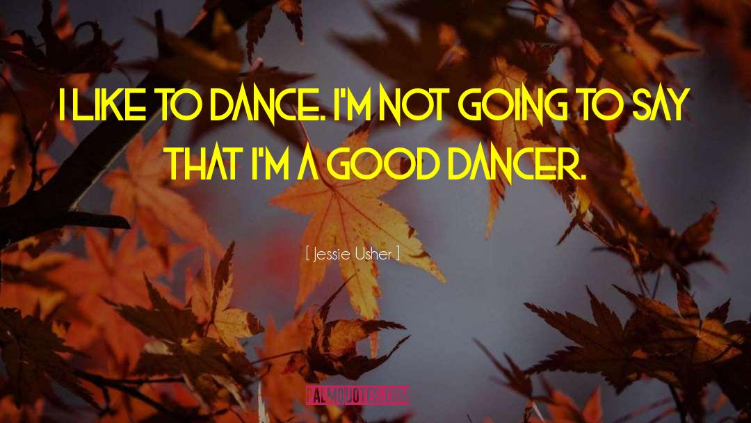 Jessie Usher Quotes: I like to dance. I'm