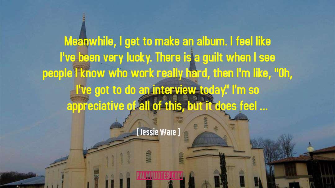 Jessie Ware Quotes: Meanwhile, I get to make