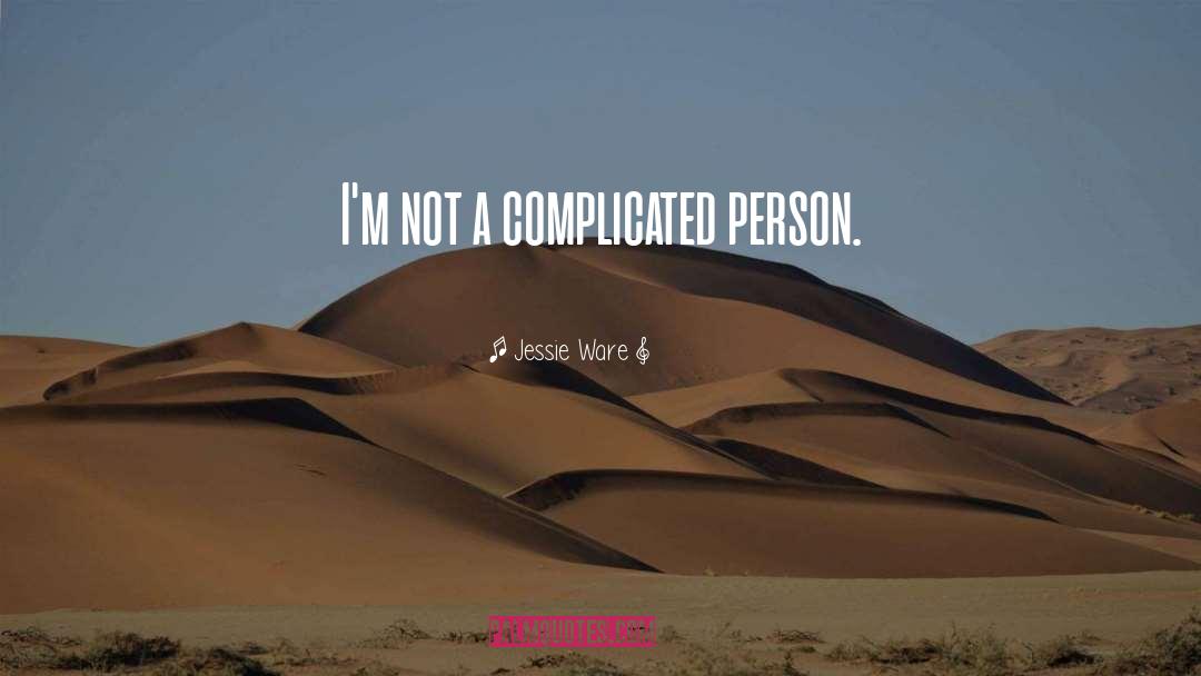 Jessie Ware Quotes: I'm not a complicated person.