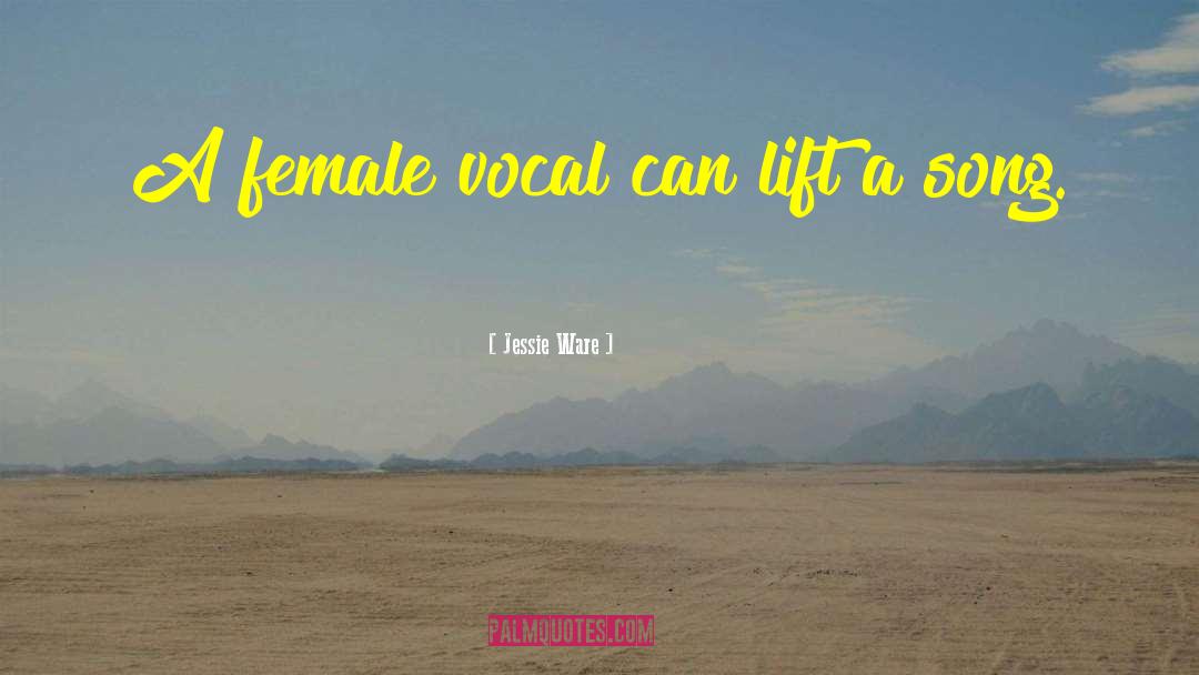 Jessie Ware Quotes: A female vocal can lift